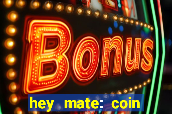 hey mate: coin jackpot game