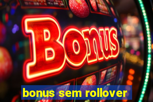 bonus sem rollover