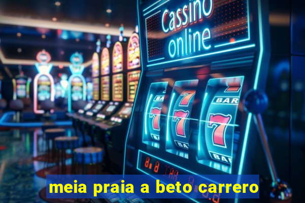 meia praia a beto carrero