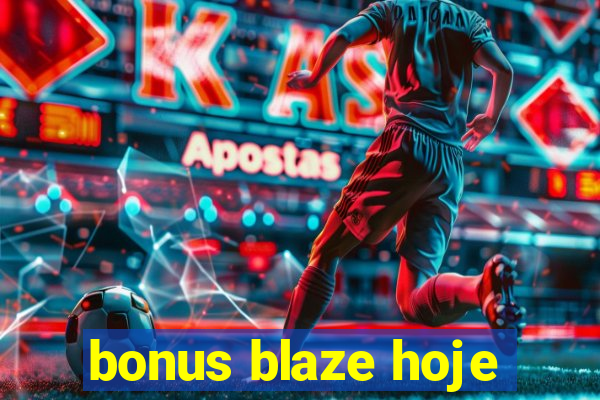 bonus blaze hoje