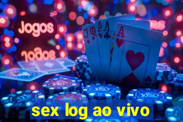 sex log ao vivo