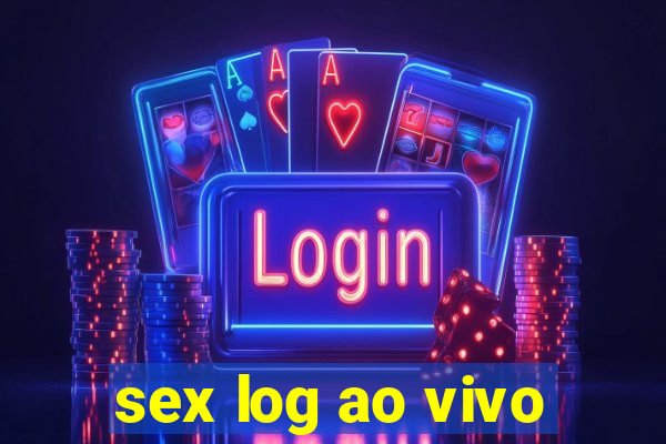 sex log ao vivo