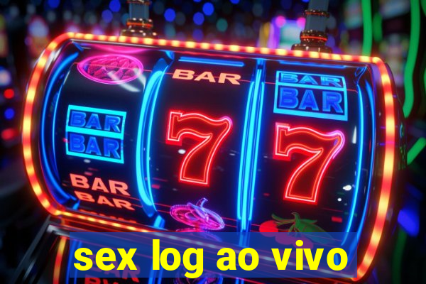 sex log ao vivo