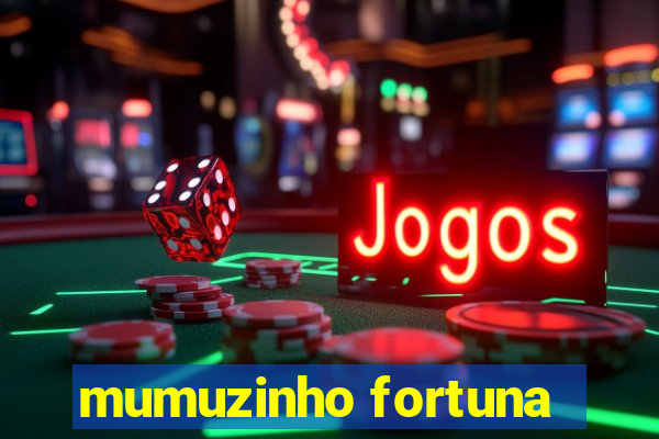 mumuzinho fortuna