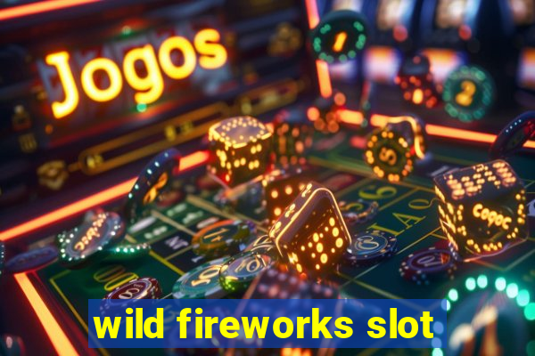 wild fireworks slot