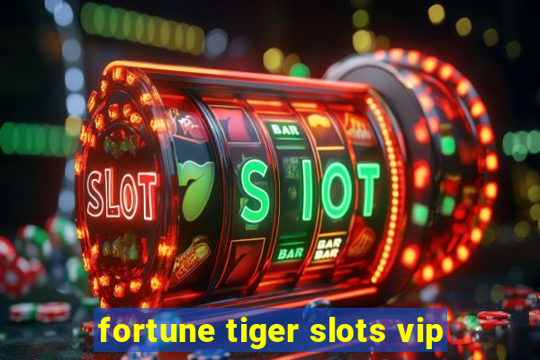 fortune tiger slots vip