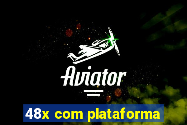 48x com plataforma