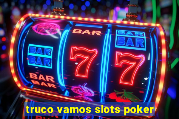 truco vamos slots poker