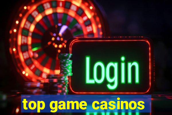 top game casinos