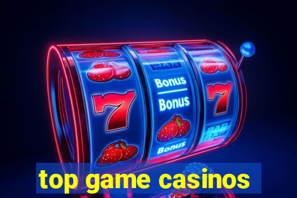 top game casinos