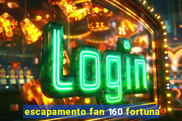 escapamento fan 160 fortuna