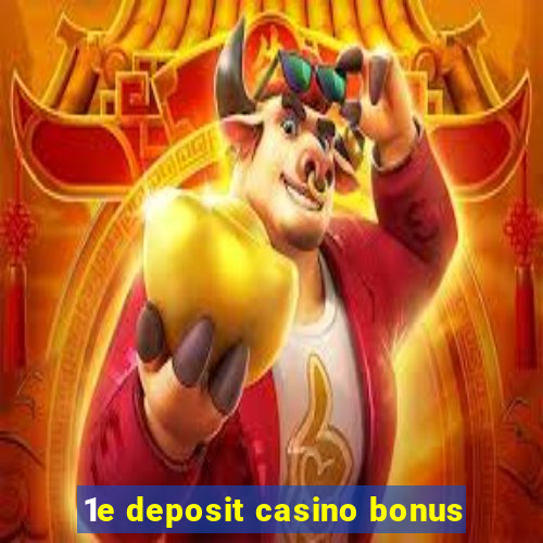 1e deposit casino bonus