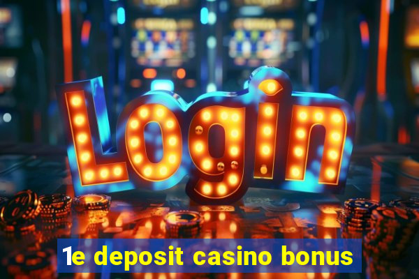 1e deposit casino bonus