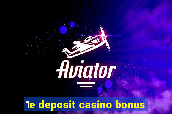 1e deposit casino bonus