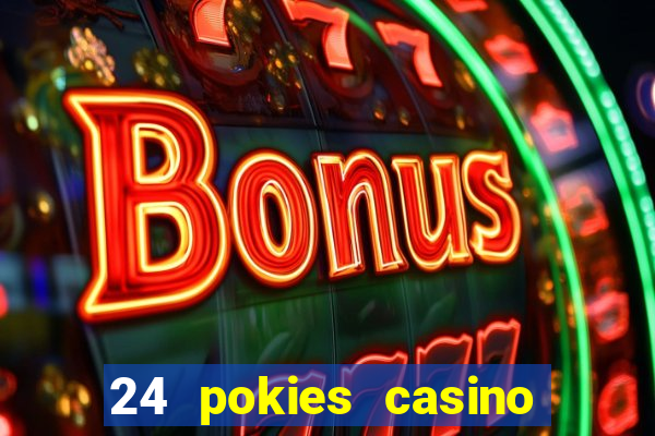 24 pokies casino real money