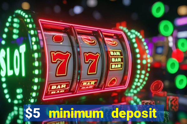 $5 minimum deposit casino ontario