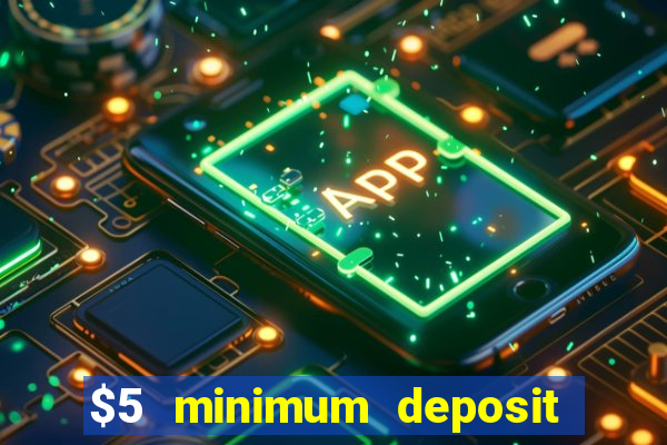 $5 minimum deposit casino ontario