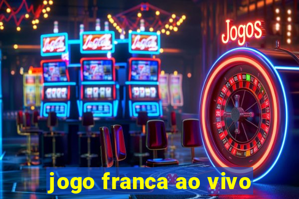 jogo franca ao vivo