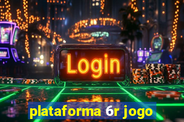 plataforma 6r jogo