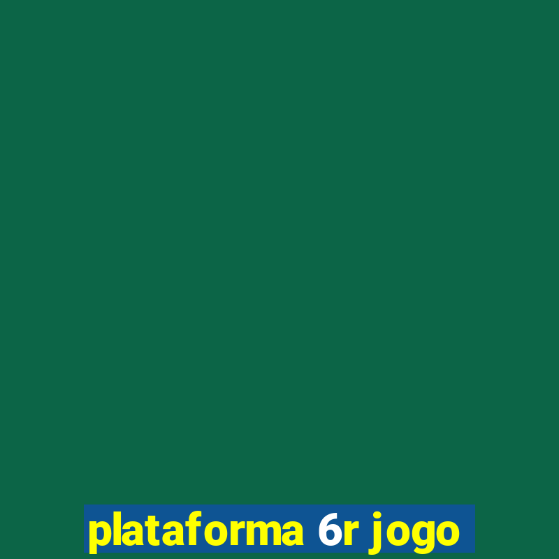 plataforma 6r jogo