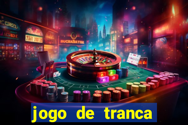 jogo de tranca valendo dinheiro