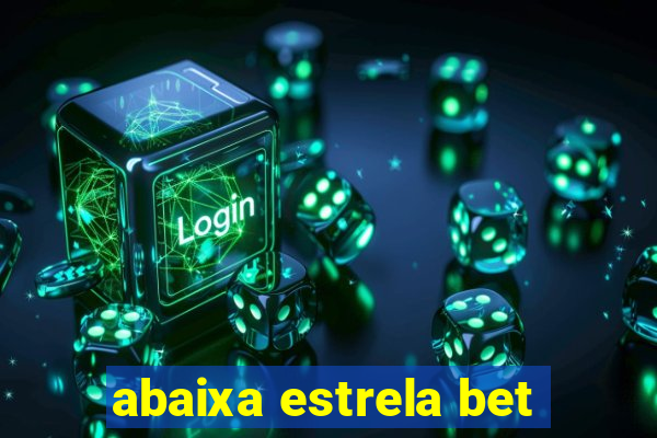 abaixa estrela bet