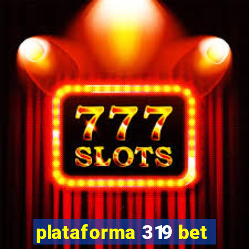 plataforma 319 bet