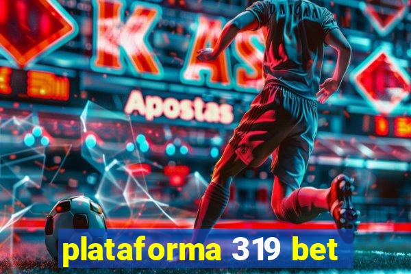 plataforma 319 bet