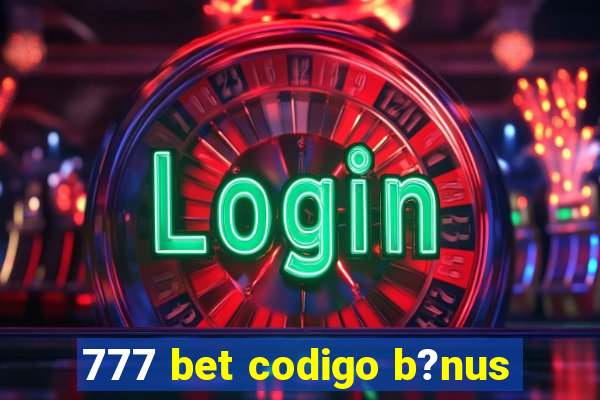 777 bet codigo b?nus