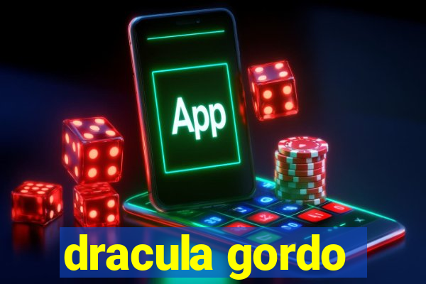 dracula gordo