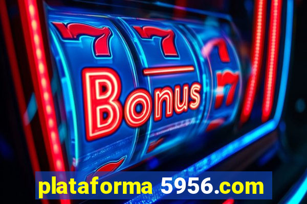 plataforma 5956.com