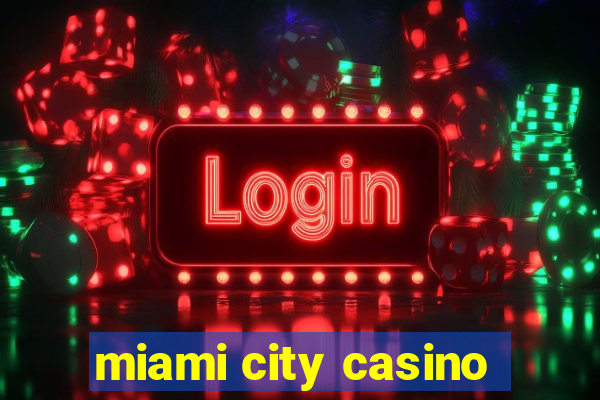 miami city casino