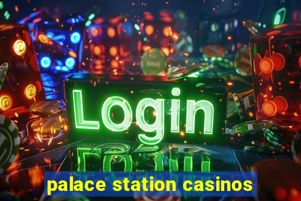 palace station casinos