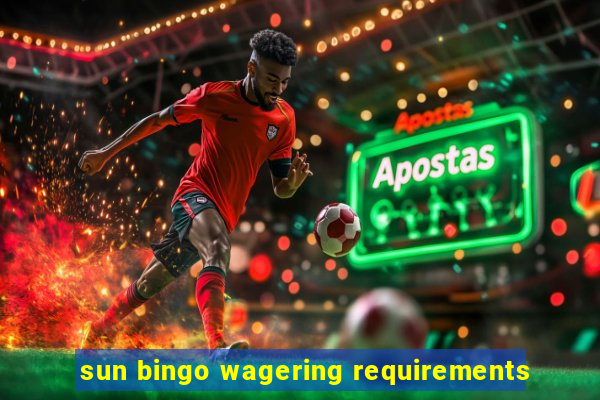 sun bingo wagering requirements