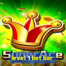 level 1 bet bar