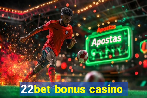 22bet bonus casino