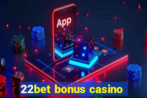 22bet bonus casino