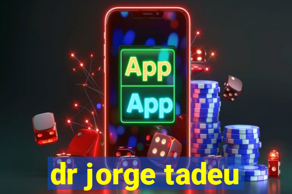 dr jorge tadeu