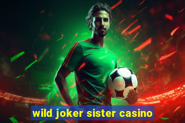 wild joker sister casino