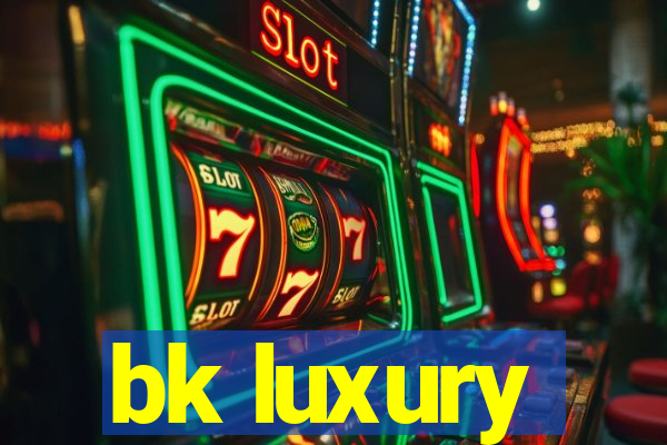 bk luxury