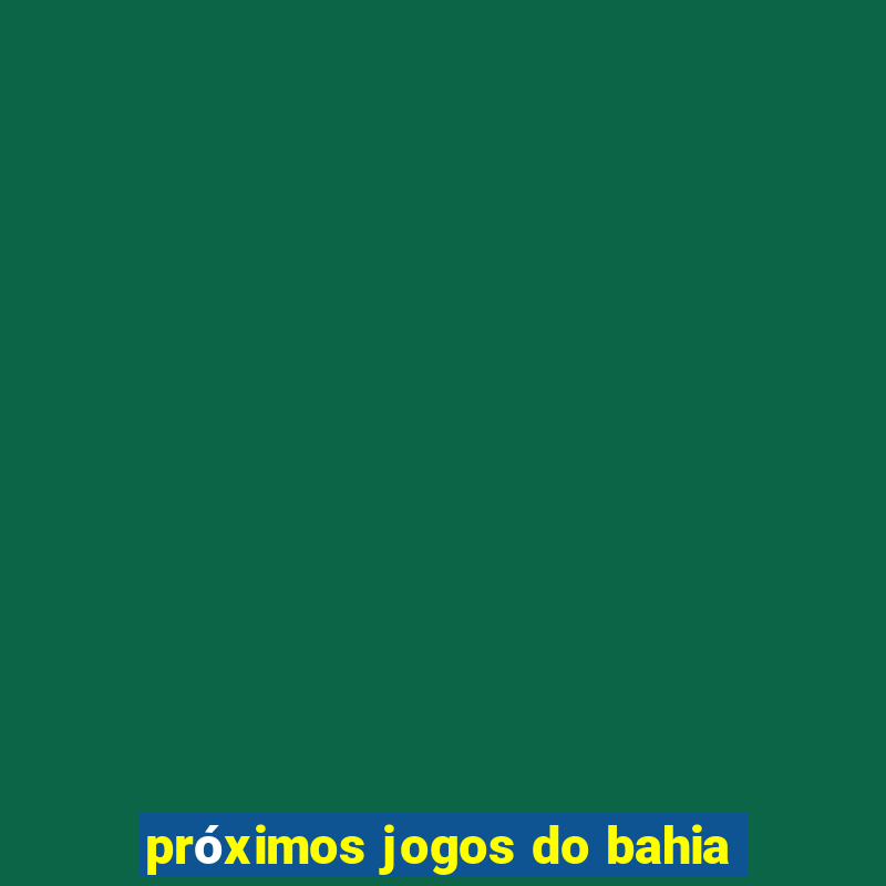 próximos jogos do bahia