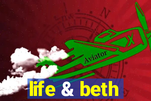 life & beth