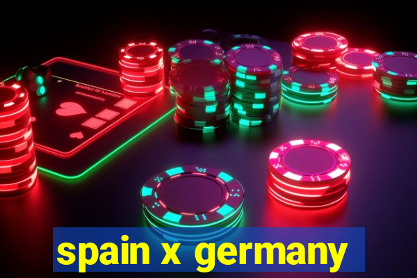 spain x germany