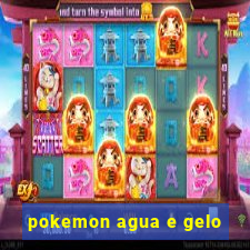 pokemon agua e gelo