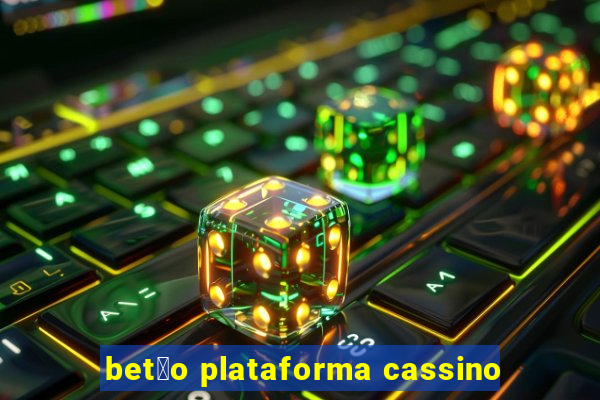 bet茫o plataforma cassino