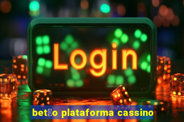 bet茫o plataforma cassino