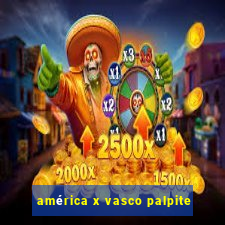 américa x vasco palpite