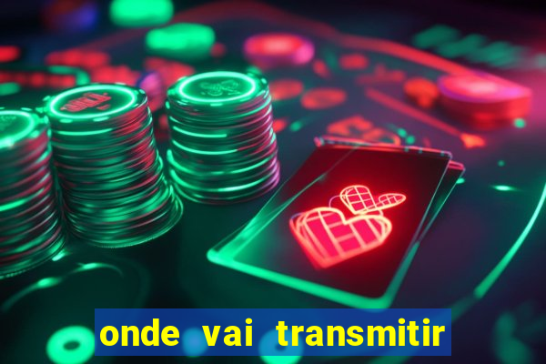 onde vai transmitir o jogo do brasil hoje