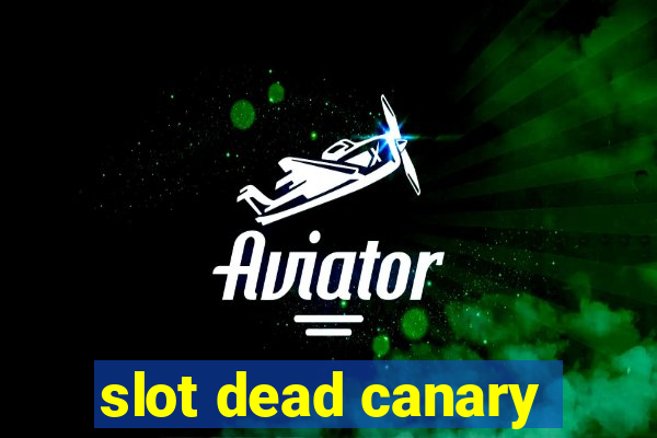 slot dead canary