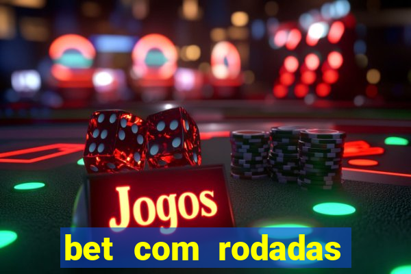 bet com rodadas gratis sem deposito